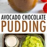 Photos of a jar of avocado chocolate pudding and ingredients to make the pudding measured in bowls like almond milk, avocado, maple, vanilla, chocolate and cocoa powder.