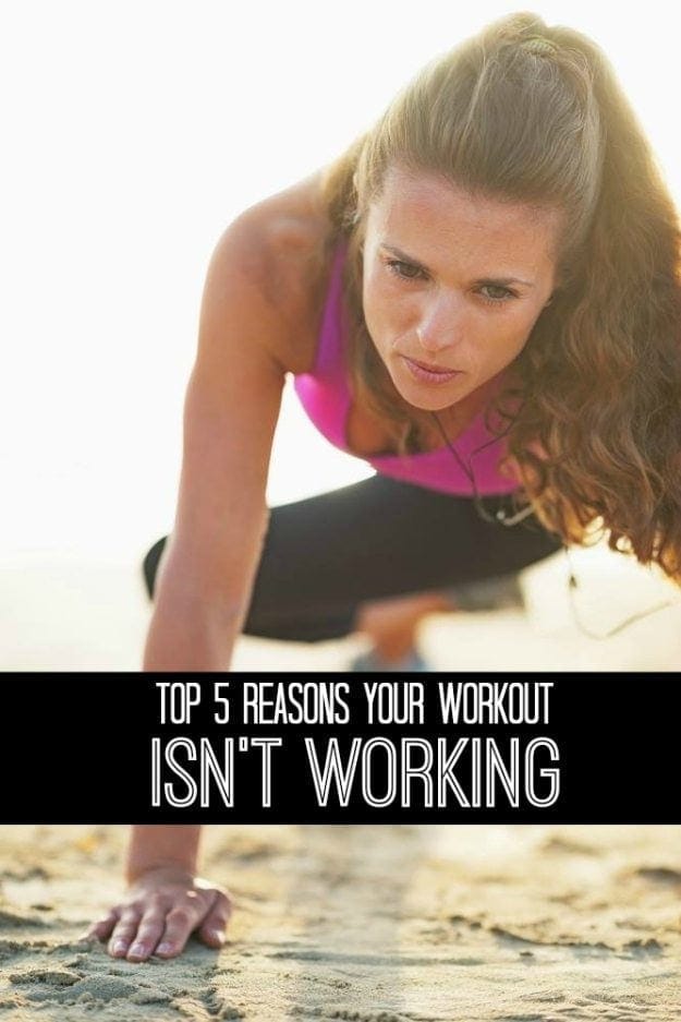 Top 5 Reasons Why Your Workout Isn't Working