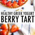 Photo of a greek yogurt berry tart decorated with strawberries and blueberries. Below is a photo of a slice of the tart on a plate.