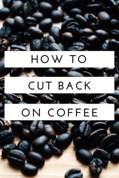 Coffee beans covered with text reading "how to cut back on coffee".
