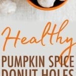 Healthy Pumpkin Spice Donut Holes.