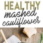 Collage of mashed cauliflower ingredients like parmesan, garlic, chives and butter. Bowl of mashed cauliflower below. Texts says :healthy mashed cauliflower"