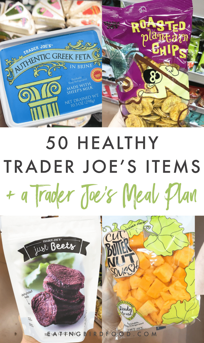 50 Healthy Trader Joe's Items + A Trader Joe's Meal Plan Eating Bird Food