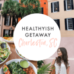 Collage of photos of Charleston including food, shopping and architecture. Title says "Healthyish Getaway: Charleston, SC"