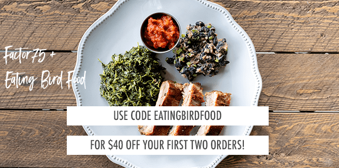 Factor75 Promo Code: EATINGBIRDFOOD for $40 off your first two orders