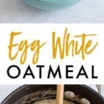 Photo fo egg white oatmeal with toppings, and a pot of oatmeal with egg whites.