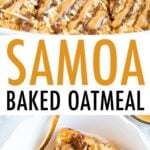 Two photos of samoa baked oatmeal. One is of a dish with the oatmeal cut into 6 slices. The second image is of a slice of samoa oatmeal in a bowl.