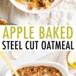 Two photos: Apple cinnamon baked steel cut oatmeal in white baking dish with a gold spoon. Another photo of a bowl of the apple steel cut oats topped with peanut butter, almond milk and apple slices.