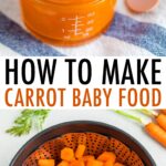 Two photos: first one is of carrot puree baby food in a container and the second is of carrots in a steamer basket.