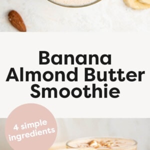 Banana almond butter smoothies in glasses, topped with almonds, almond butter and banana slices.