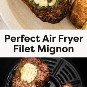 Photos of Air Fryer Filet Mignon on a plate and in an air fryer topped with herb butter.
