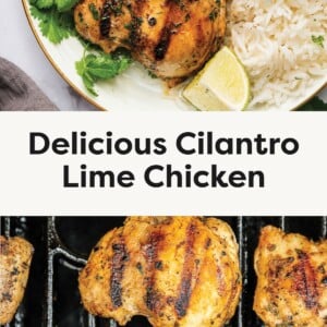 Top Photo: Grilled cilantro lime chicken served with white rice, garnished with fresh cilantro and lime wedges on a white plate. Bottom Photo: Juicy cilantro lime chicken thighs cooking on a hot grill with visible char marks.
