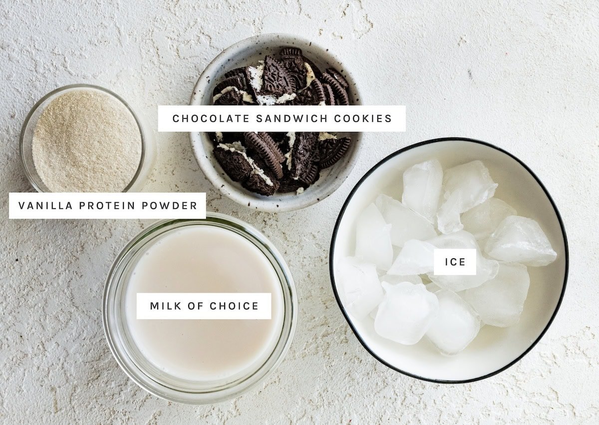 Cookies and Cream Protein Shake: Vanilla protein powder, chocolate sandwich cookies, milk of choice, ice